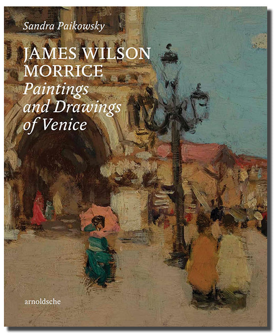 James Wilson Morrice: Paintings and Drawings of Venice