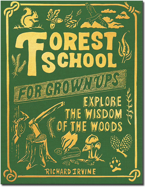 Forest School for Grown-ups: Explore the Wisdom of the Woods