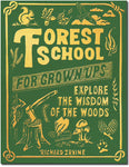Forest School for Grown-ups: Explore the Wisdom of the Woods