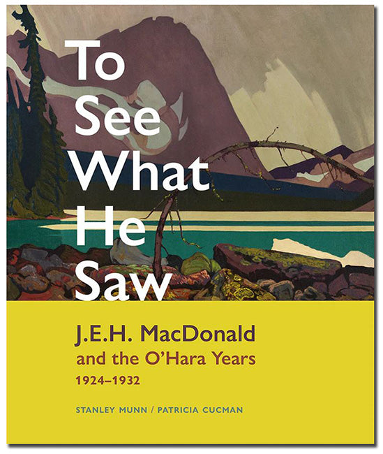 To See What He Saw: J.E.H. MacDonald and the O'Hara Years 1924-1932